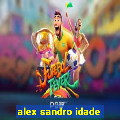 alex sandro idade